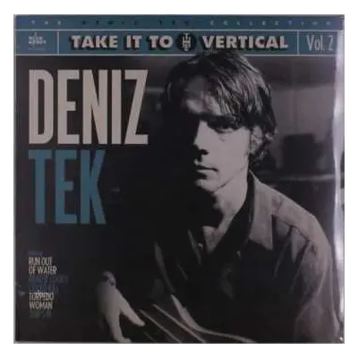 LP Deniz Tek: Take It To The Vertical