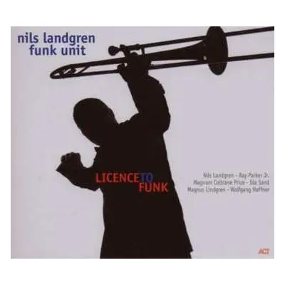 CD Nils Landgren Funk Unit: Licence To Funk