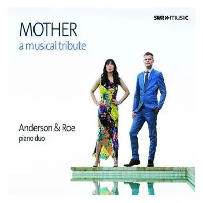 CD Anderson & Roe Piano Duo: Mother: A Musical Tribute