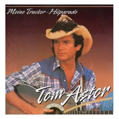 CD Tom Astor: Meine Trucker-Hitparade