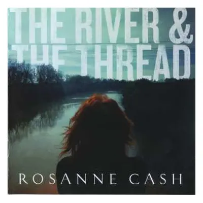 CD Rosanne Cash: The River & The Thread