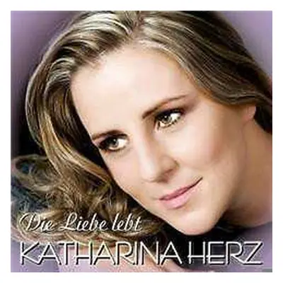 CD Katharina Herz: Die Liebe Lebt