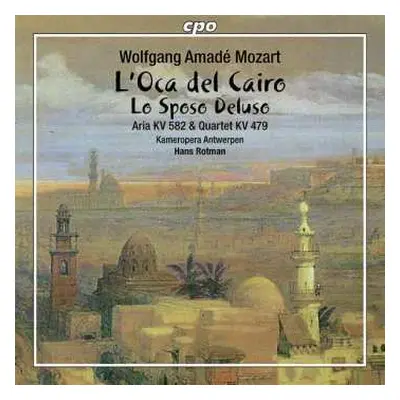 CD Wolfgang Amadeus Mozart: L'Oca Del Cairo / Lo Sposo Deluso / Aria KV 582 / Quartet KV 479