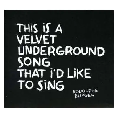 CD Rodolphe Burger: This Is A Velvet Underground Song That I'd Like To Sing DIGI