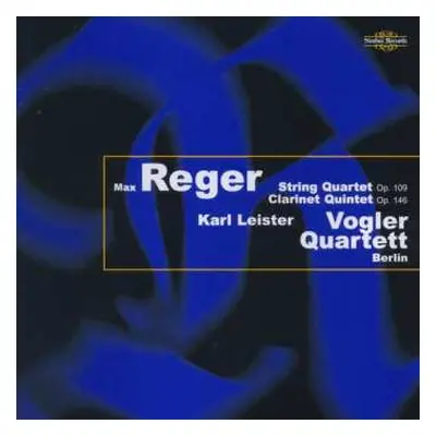 CD Max Reger: String Quartet Op. 109 / Clarinet Quintet Op. 146