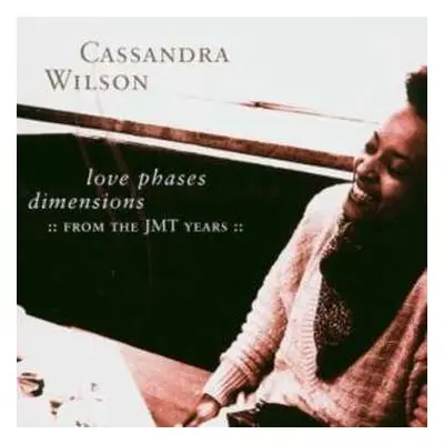 CD Cassandra Wilson: Love Phases Dimensions (:: From The JMT Years ::)