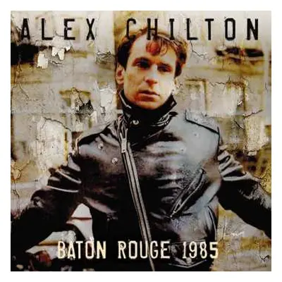 CD Alex Chilton: Baton Rouge 1985