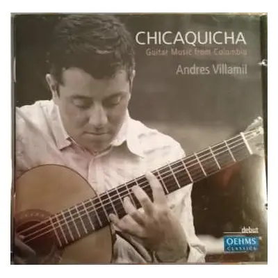 CD Andrés Villamil: Chicaquicha - Guitar Music From Colombia