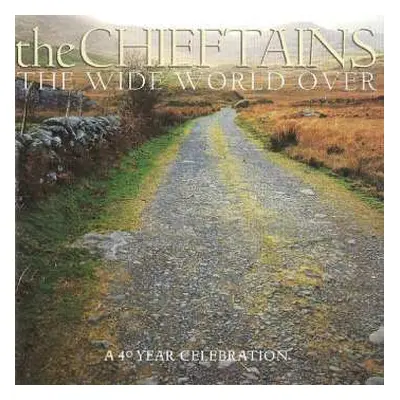 CD The Chieftains: The Wide World Over (A 40 Year Celebration)