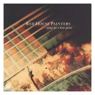 2LP Red House Painters: Songs For A Blue Guitar