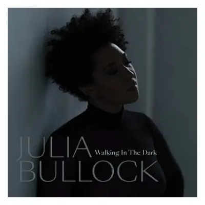 LP Julia Bullock: Walking in the Dark