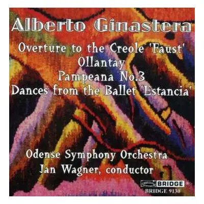 CD Alberto Ginastera: Overture To The Creole 'Faust' - Ollantay - Pampeana No. 3 - Dances From T