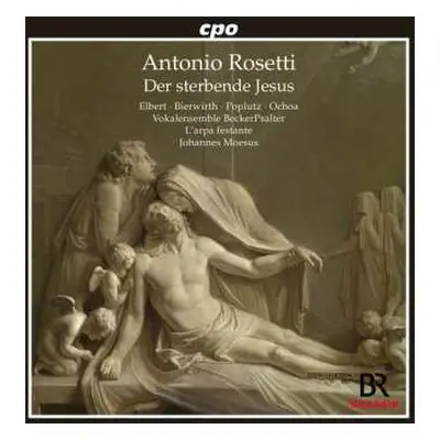 CD Vokalensemble Becker P...: Antonio Rosetti: Der Sterbende Jesus