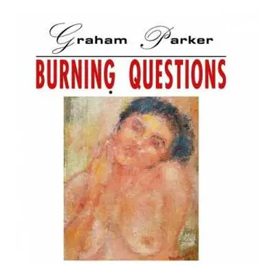 CD Graham Parker: Burning Questions