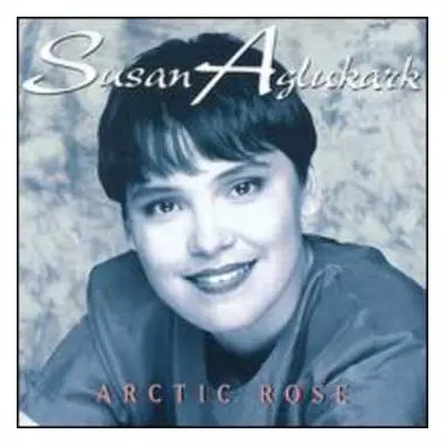 CD Susan Aglukark: Arctic Rose