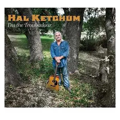 CD Hal Ketchum: I'm The Troubador