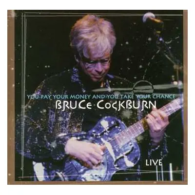 CD Bruce Cockburn: You Pay Your Money And You Take Your Chance