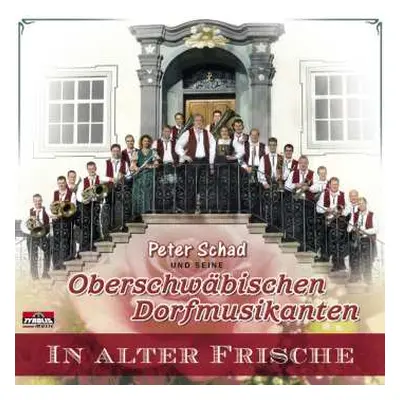 CD Peter Schad und Seine Oberschwäbischen Dorfmusikanten: In Alter Frische