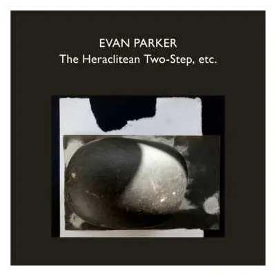 4CD Evan Parker: The Heraclitean Two-step, Etc.