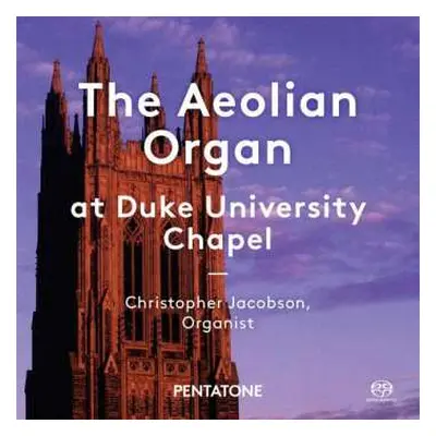 SACD Christopher Jacobson: The Aeolian Organ At Duke University Chapel