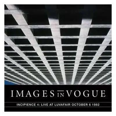 LP Images In Vogue: Incipience 4: Live At Luvafair October 6 1982 LTD | CLR