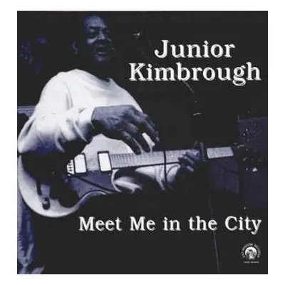 LP Junior Kimbrough: Meet Me In The City LTD