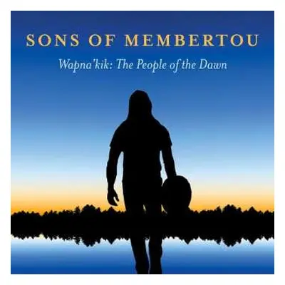 CD Sons of Membertou: Wapna'kik: The People Of The Dawn