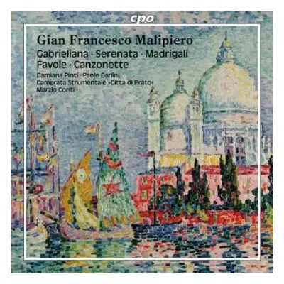 CD Gian Francesco Malipiero: Gabrieliana / Serenata / Madrigali / Favole / Canzonette