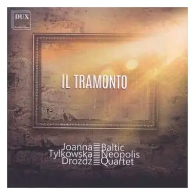 CD Ottorino Respighi: Joanna Tylkowska-drozdz & Baltic Neopolis Quartet - Il Tramonto