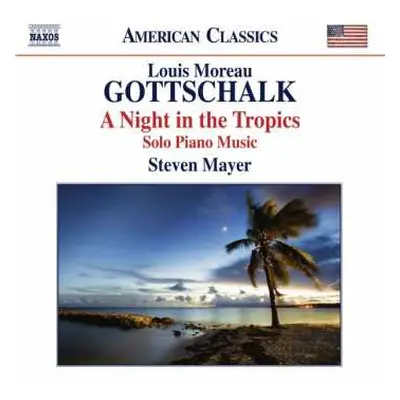 CD Louis Moreau Gottschalk: A Night In The Tropics (Solo Piano Music)