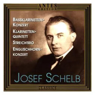 CD Josef Schelb: Bassklarinetten-Konzert / Klarinetten-Quintett / Streichtrio / Englishhorn-Konz