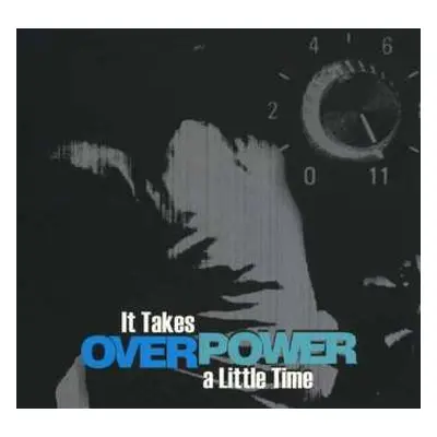 CD Overpower: It Takes A Little Time