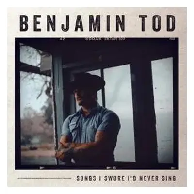 CD Benjamin Tod: Songs I Swore I'd Never Sing