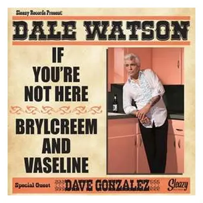 SP Dale Watson: If You're Not Here / Brylcreem And Vaseline