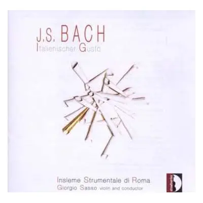 CD Johann Sebastian Bach: Italienischer Gusto - Konzerte, Rekonstruktionen, Hpothesen