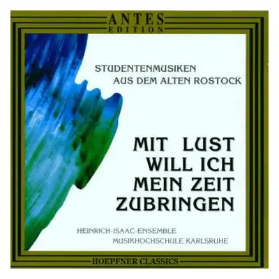 CD Heinrich-Isaac-Ensemble: Mit Lust Will Ich Mein Zeit Zubringen (Studentenmusiken Aus Dem Alte