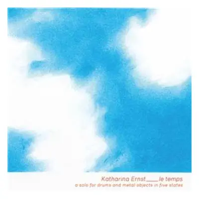 CD Katharina Ernst: Le Temps - Solo For Drums&metal Objects In Five St