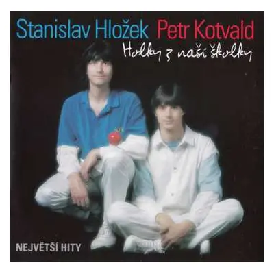 CD Stanislav Hložek & Petr Kotvald: Holky Z Naší Školky (Největší Hity)