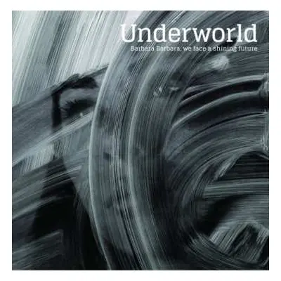 CD Underworld: Barbara Barbara, We Face A Shining Future