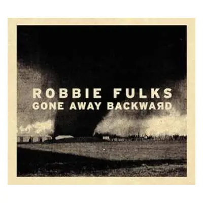 LP Robbie Fulks: Gone Away Backward