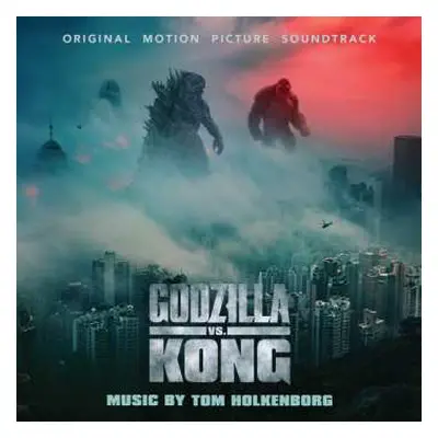 CD Tom Holkenborg: Godzilla vs. Kong (Original Motion Picture Soundtrack)