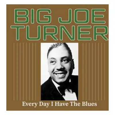 CD Big Joe Turner: Every Day I Have The Blues