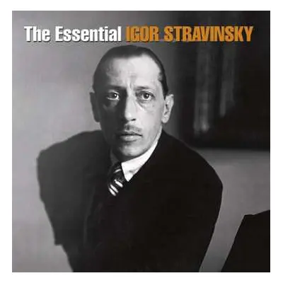 2CD Igor Stravinsky: The Essential Igor Stravinsky