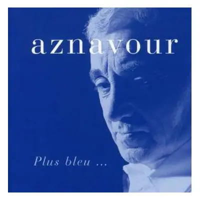 CD Charles Aznavour: Plus Bleu ...