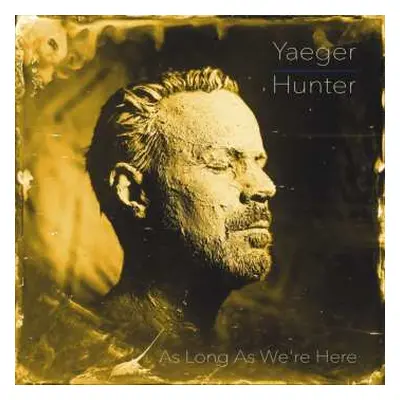 LP Philip Yaeger: Philip Yaeger & Hunter: As Long As We're Here