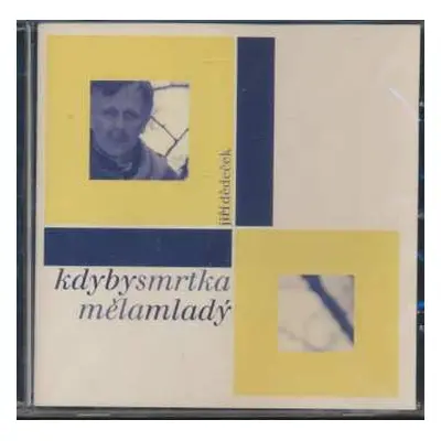 CD Jiří Dědeček: Kdyby Smrtka Měla Mladý