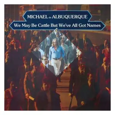 CD Michael d'Albuquerque: We May Be Cattle But We've All Got Names