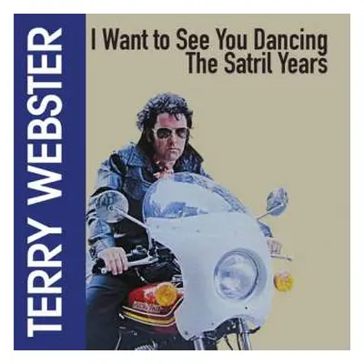 CD Terry Webster: I Want To See You Dancing - The Satril Years