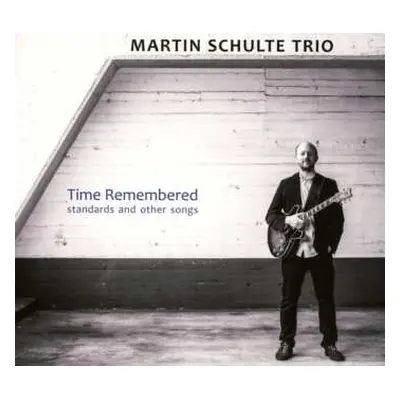 CD Martin Schulte Trio: Time Remembered (Standards And Other Songs)