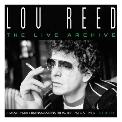 3CD Lou Reed: The Live Archive: Classic Radio Transmissions From The 1970s & 1980s